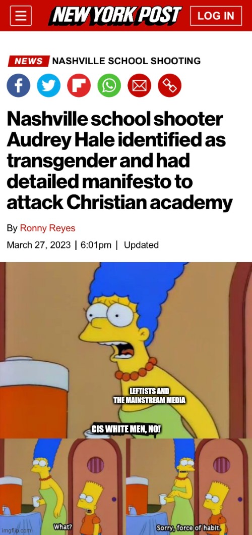 The Nashville school shooter was a transwoman attacking a Christian school | LEFTISTS AND THE MAINSTREAM MEDIA; CIS WHITE MEN, NO! | image tagged in simpsons bart no,tired of hearing about transgenders,school shooting,liberal logic,stupid liberals,lgbtq | made w/ Imgflip meme maker
