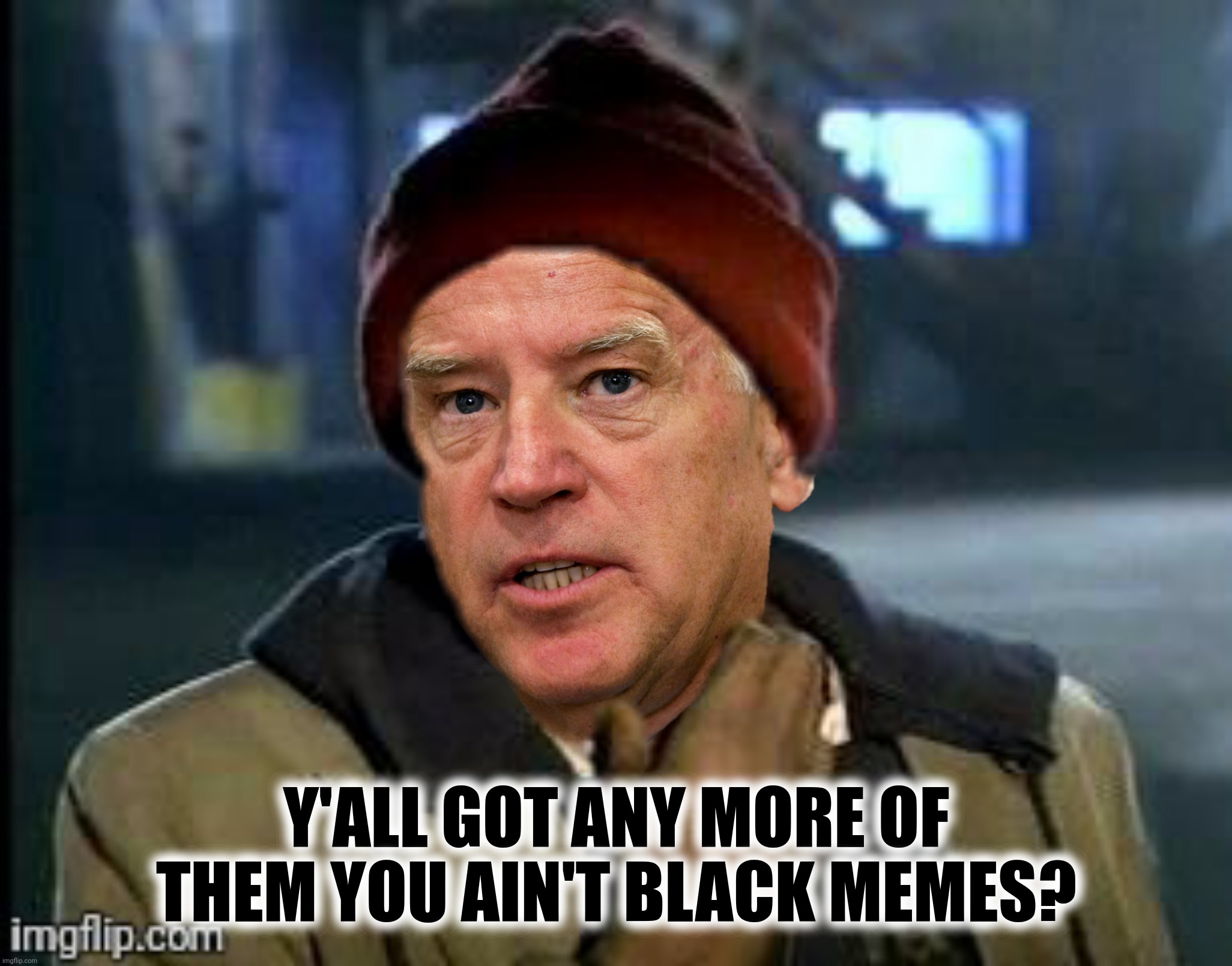 Y'ALL GOT ANY MORE OF THEM YOU AIN'T BLACK MEMES? | made w/ Imgflip meme maker