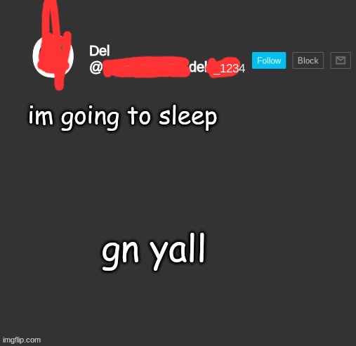 totally del | im going to sleep; gn yall | image tagged in totally del | made w/ Imgflip meme maker
