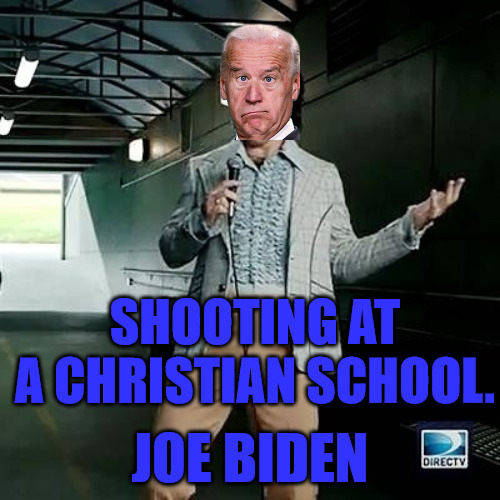 Joe has Jokes | SHOOTING AT A CHRISTIAN SCHOOL. JOE BIDEN | image tagged in bad comedian eli manning | made w/ Imgflip meme maker