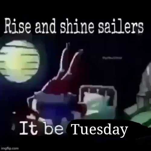 Tuesday | made w/ Imgflip meme maker