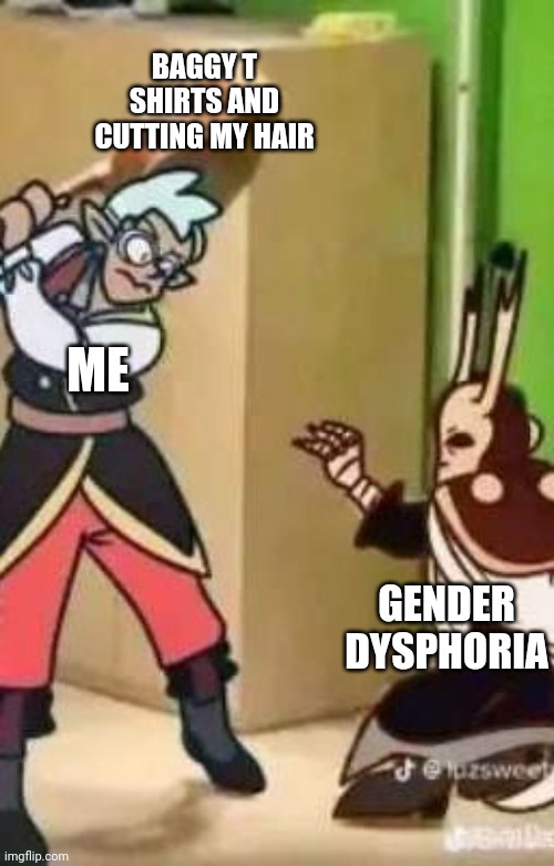 Crap post | BAGGY T SHIRTS AND CUTTING MY HAIR; ME; GENDER DYSPHORIA | made w/ Imgflip meme maker