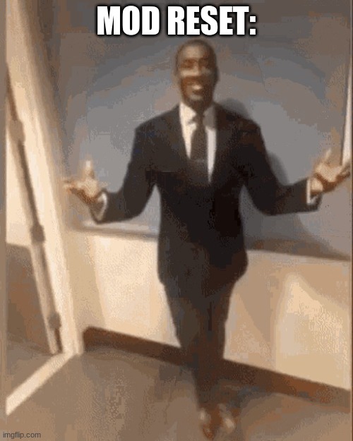 smiling black guy in suit | MOD RESET: | image tagged in smiling black guy in suit | made w/ Imgflip meme maker