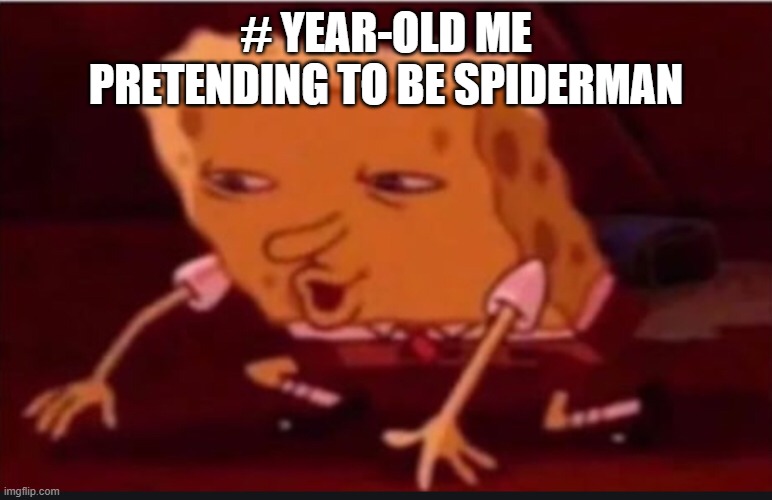 Relatable Early life spiderman meme. | # YEAR-OLD ME PRETENDING TO BE SPIDERMAN | image tagged in when you get rekt in cod but you rek the guy irl | made w/ Imgflip meme maker
