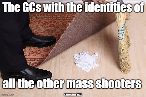 The GCs and convenient memory loss. | The GCs with the identities of; all the other mass shooters; CuisleLancs 2023 | image tagged in gc | made w/ Imgflip meme maker