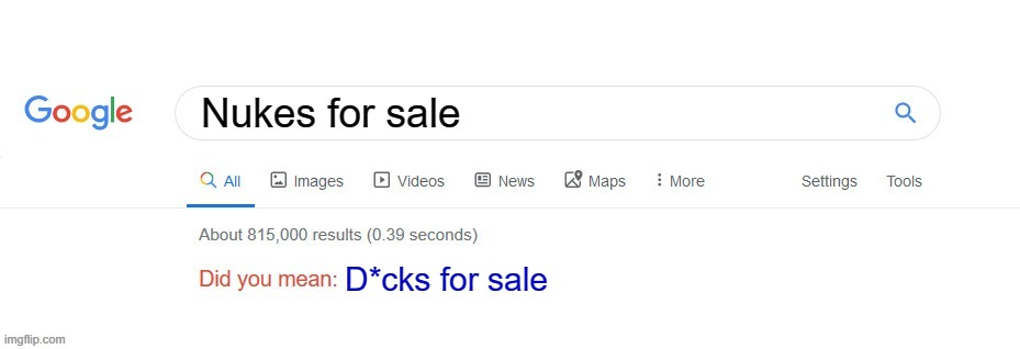 Did you mean? | Nukes for sale; D*cks for sale | image tagged in did you mean | made w/ Imgflip meme maker