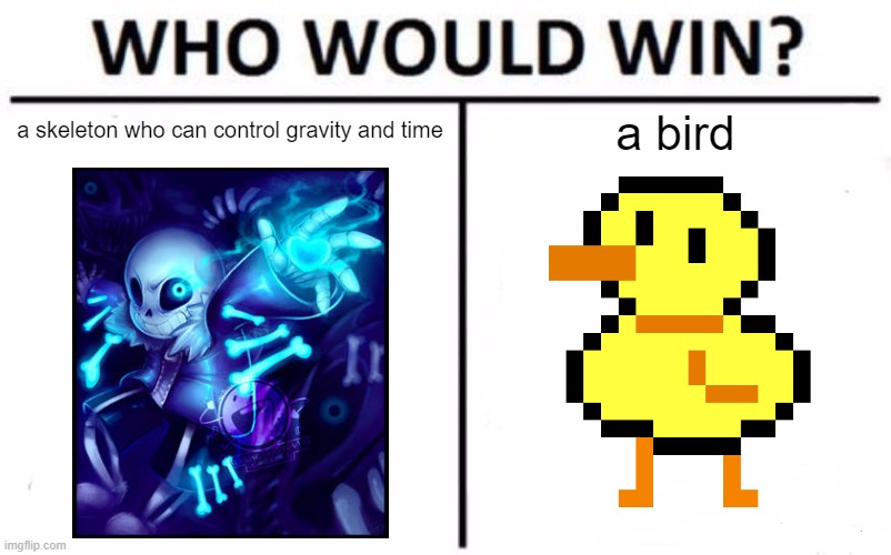 Undertale Battle | a skeleton who can control gravity and time; a bird | image tagged in memes,who would win,undertale | made w/ Imgflip meme maker