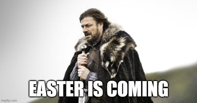 Easter in Poland | EASTER IS COMING | image tagged in winter is coming,easter,ned stark,happy easter | made w/ Imgflip meme maker