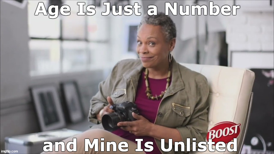Age Is Just a Number | Age Is Just a Number; and Mine Is Unlisted | image tagged in age,number,commercials,funny,memes,energy drinks | made w/ Imgflip meme maker