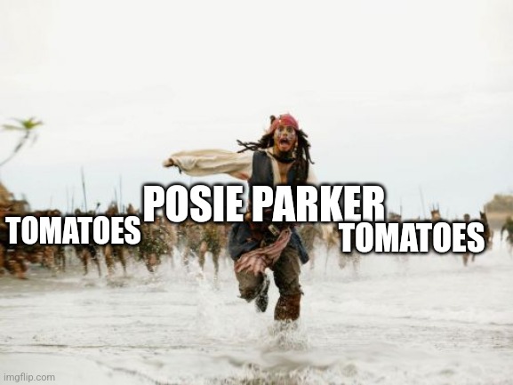 Jack Sparrow Being Chased | POSIE PARKER; TOMATOES; TOMATOES | image tagged in memes,jack sparrow being chased | made w/ Imgflip meme maker