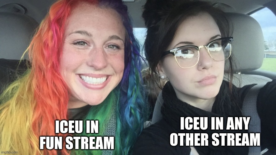 rainbow hair and goth | ICEU IN FUN STREAM; ICEU IN ANY OTHER STREAM | image tagged in rainbow hair and goth | made w/ Imgflip meme maker