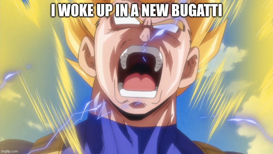 I WOKE UP IN A NEW BUGATTI | I WOKE UP IN A NEW BUGATTI | image tagged in bugatti,memes,random,fun,funny memes | made w/ Imgflip meme maker