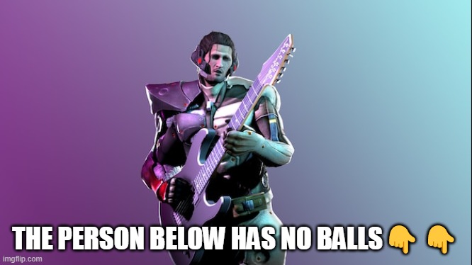 Gjs | THE PERSON BELOW HAS NO BALLS👇👇 | image tagged in gjs | made w/ Imgflip meme maker