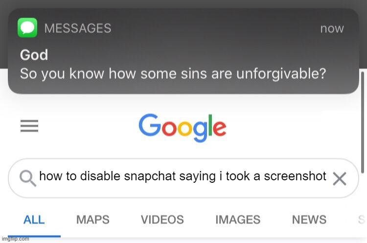 frrrrrr |  how to disable snapchat saying i took a screenshot | image tagged in so you know how some sins are unforgivable | made w/ Imgflip meme maker