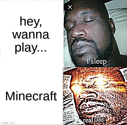 minecraft | hey, wanna play... Minecraft; GAME | image tagged in memes,sleeping shaq,minecraft | made w/ Imgflip meme maker