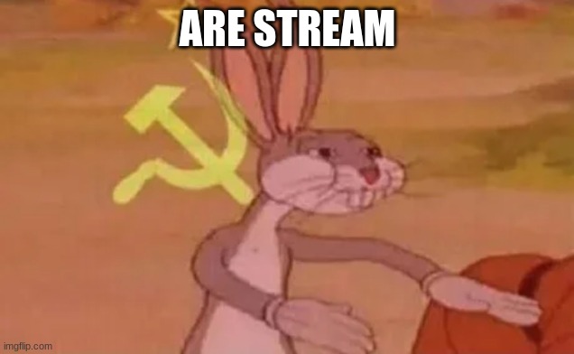 Bugs bunny communist | ARE STREAM | image tagged in bugs bunny communist | made w/ Imgflip meme maker