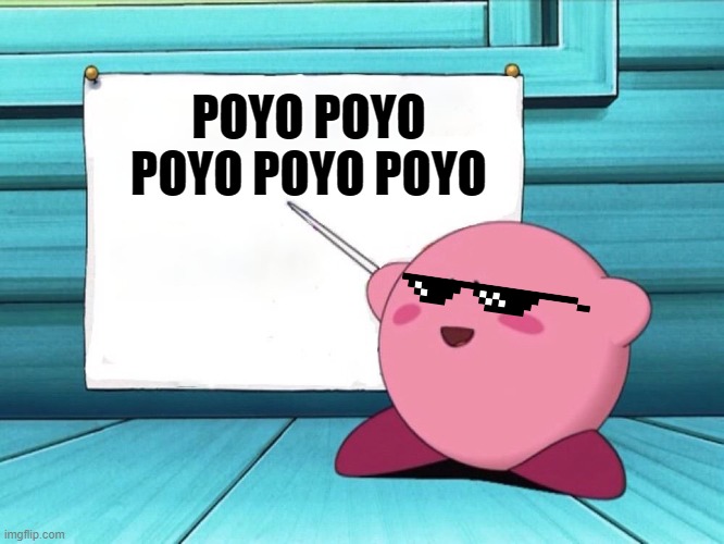 poyo! | POYO POYO POYO POYO POYO | image tagged in kirby sign,kirby | made w/ Imgflip meme maker