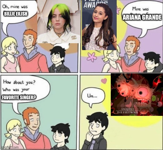 Childhood Crushes template | BILLIE EILISH; ARIANA GRANDE; FAVORITE SINGER? | image tagged in childhood crushes template | made w/ Imgflip meme maker