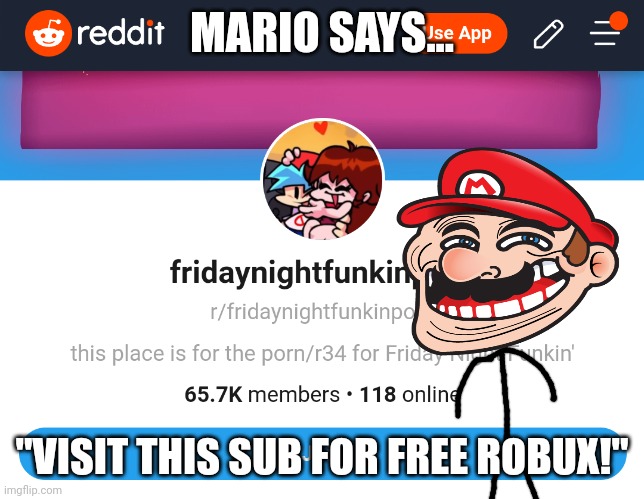 Best. Sub. Ever. | MARIO SAYS... "VISIT THIS SUB FOR FREE ROBUX!" | image tagged in friday night funkin,mario,trollface,subreddit,free robux | made w/ Imgflip meme maker