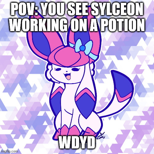 sylceon drawn by torchicmaster | POV: YOU SEE SYLCEON WORKING ON A POTION; WDYD | image tagged in sylceon drawn by torchicmaster | made w/ Imgflip meme maker