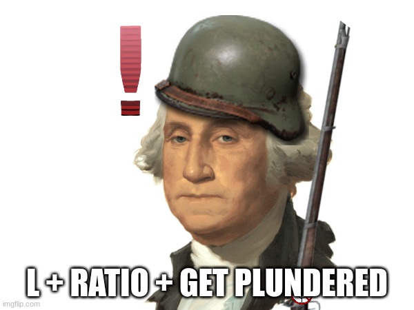 ewfef | L + RATIO + GET PLUNDERED | image tagged in george washington | made w/ Imgflip meme maker