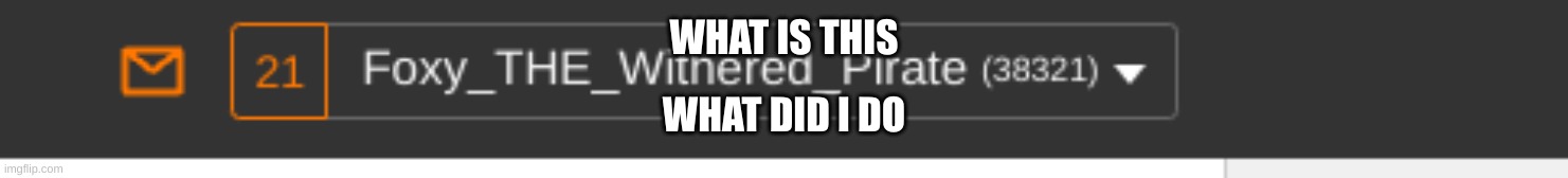 WHAT IS THIS; WHAT DID I DO | made w/ Imgflip meme maker