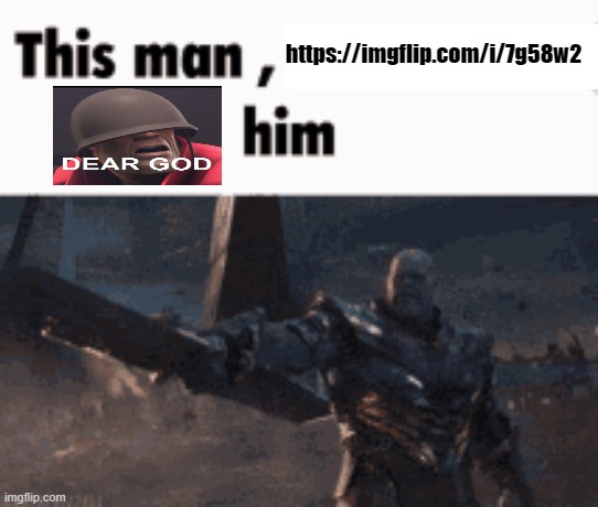This man, _____ him | https://imgflip.com/i/7g58w2 | image tagged in this man _____ him | made w/ Imgflip meme maker