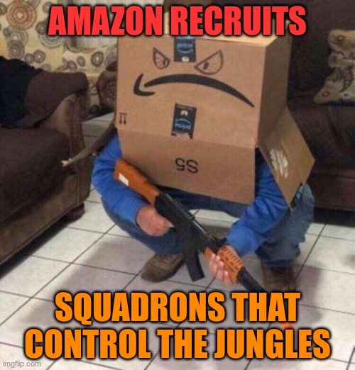 not much is known about these soilders, but their leader has intentions | AMAZON RECRUITS; SQUADRONS THAT CONTROL THE JUNGLES | made w/ Imgflip meme maker