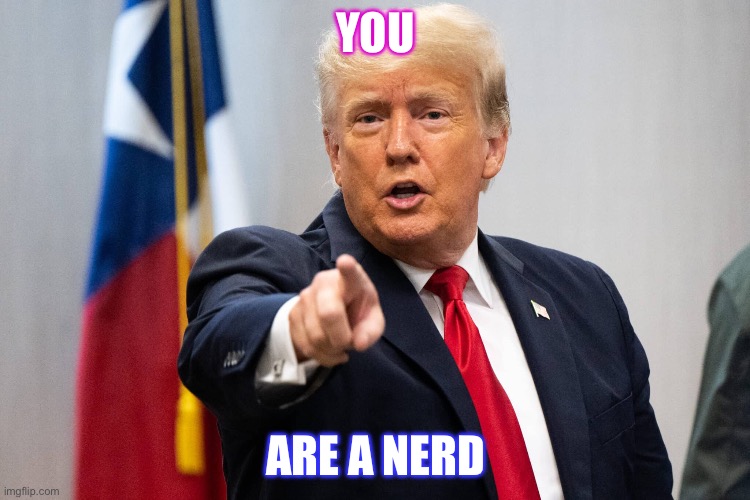 St | YOU; ARE A NERD | image tagged in sus | made w/ Imgflip meme maker
