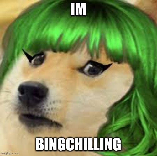 Green hair doge | IM; BINGCHILLING | image tagged in green hair doge | made w/ Imgflip meme maker