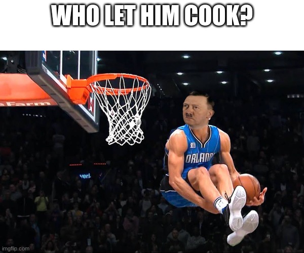 WHO LET HIM COOK? | made w/ Imgflip meme maker