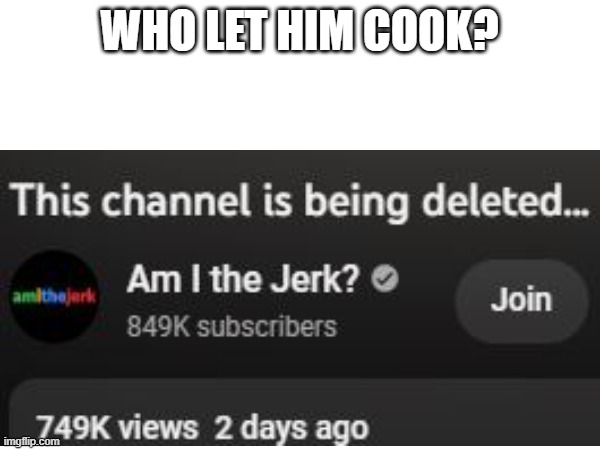 WHO LET HIM COOK? | made w/ Imgflip meme maker