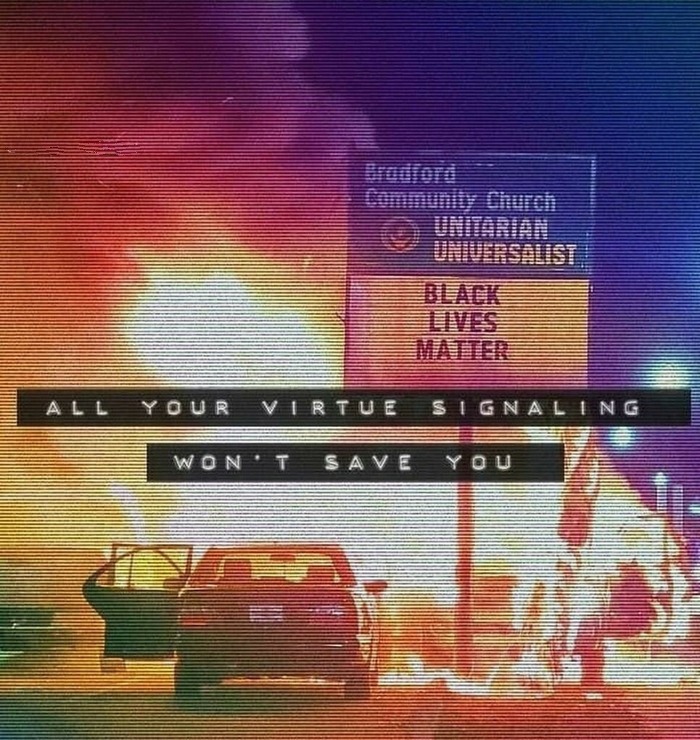 All your virtue signaling won't save you. | image tagged in unitarian universalist church,black lies matter,black lives matter,liberal hypocrisy,burn baby burn | made w/ Imgflip meme maker