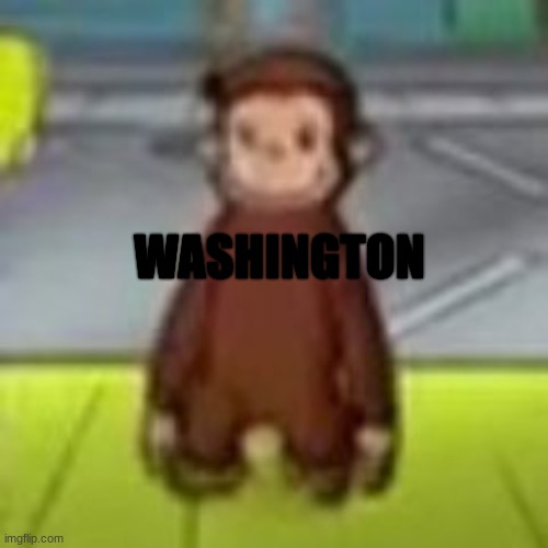 Ligma balls | WASHINGTON | image tagged in low quality curious george | made w/ Imgflip meme maker