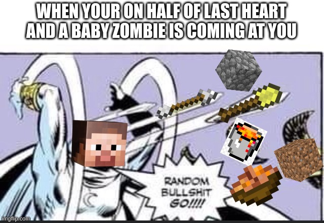 When Shit Happens | WHEN YOUR ON HALF OF LAST HEART AND A BABY ZOMBIE IS COMING AT YOU | image tagged in memes,not funny | made w/ Imgflip meme maker