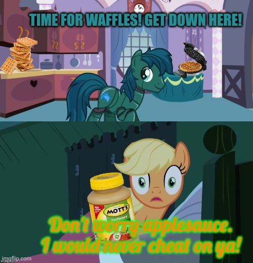 Applejack's breakfast | TIME FOR WAFFLES! GET DOWN HERE! Don't worry applesauce. I would never cheat on ya! | image tagged in applejack shocked in bed,breakfast,applesauce,robot,pony | made w/ Imgflip meme maker