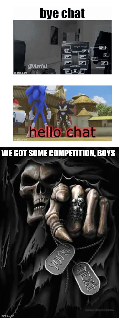 WE GOT SOME COMPETITION, BOYS | image tagged in grim reaper | made w/ Imgflip meme maker