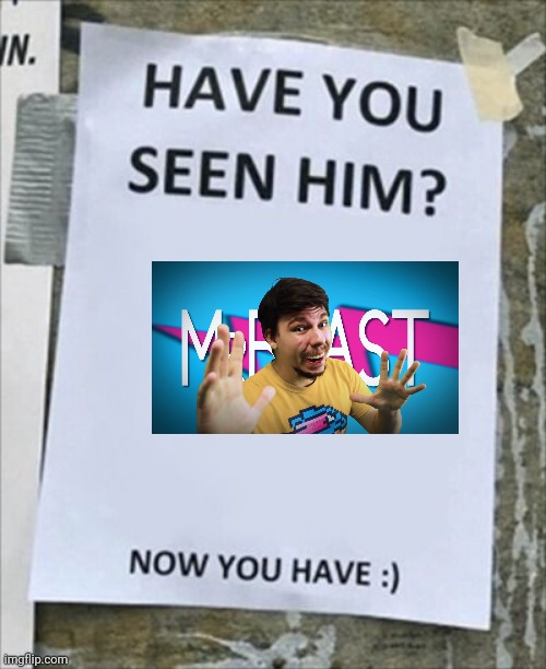 Have you seen him. Now you have. | image tagged in have you seen him now you have | made w/ Imgflip meme maker