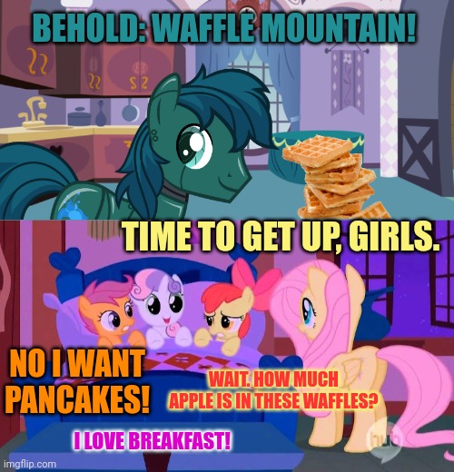Cutie mark crusaders: breakfast ponies! | BEHOLD: WAFFLE MOUNTAIN! TIME TO GET UP, GIRLS. NO I WANT PANCAKES! WAIT. HOW MUCH APPLE IS IN THESE WAFFLES? I LOVE BREAKFAST! | image tagged in cutie,mark,crusader,mlp,waffles | made w/ Imgflip meme maker