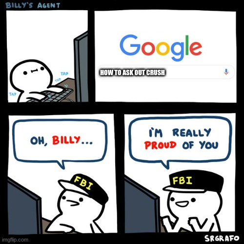 hmmmm | HOW TO ASK OUT CRUSH | image tagged in billy's fbi agent,yes | made w/ Imgflip meme maker