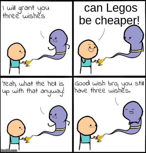 3 Wishes | can Legos be cheaper! | image tagged in 3 wishes | made w/ Imgflip meme maker