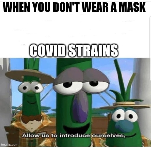 COVID strains | WHEN YOU DON'T WEAR A MASK; COVID STRAINS | image tagged in allow us to introduce ourselves | made w/ Imgflip meme maker