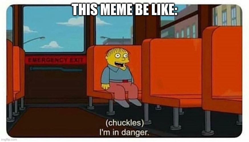 Ralph in danger | THIS MEME BE LIKE: | image tagged in ralph in danger | made w/ Imgflip meme maker