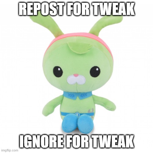 da gorl | REPOST FOR TWEAK; IGNORE FOR TWEAK | image tagged in da gorl | made w/ Imgflip meme maker