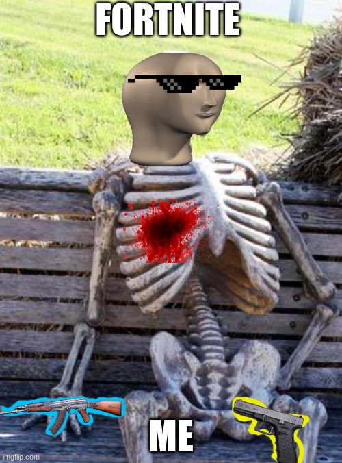 Waiting Skeleton | FORTNITE; ME | image tagged in memes,waiting skeleton | made w/ Imgflip meme maker
