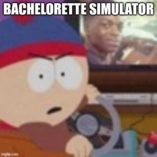 my nibba in christ | BACHELORETTE SIMULATOR | image tagged in my nibba in christ | made w/ Imgflip meme maker
