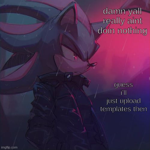 hoooOOOOOOOOOOOOOOAUHSUGHAUUUUUUUUUUUUUUUUUUUUUUUUOHHHHHHHHHHOOOOOOOO | damn yall really aint doin nothing; guess i'll just upload templates then | image tagged in badass hedgehog | made w/ Imgflip meme maker