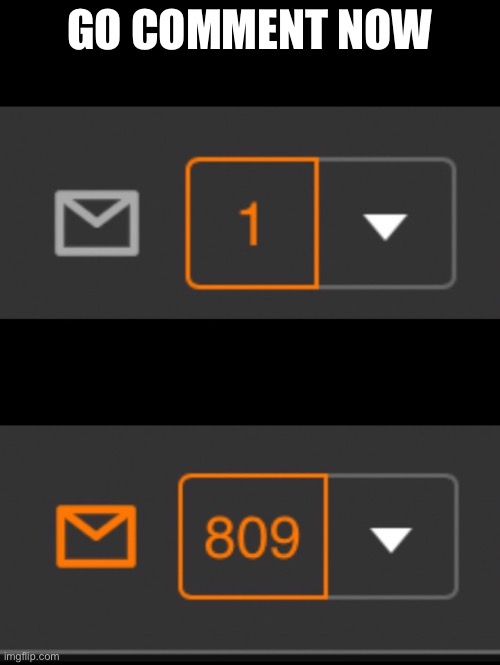 More comments | GO COMMENT NOW | image tagged in 1 notification vs 809 notifications with message | made w/ Imgflip meme maker
