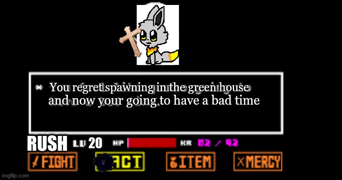 pov: you're rush and you spawn in the green house | You regret spawning in the green house; and now your going to have a bad time; RUSH; 20 | image tagged in you feel like you're going to have a bad timeyou feel like you'r | made w/ Imgflip meme maker