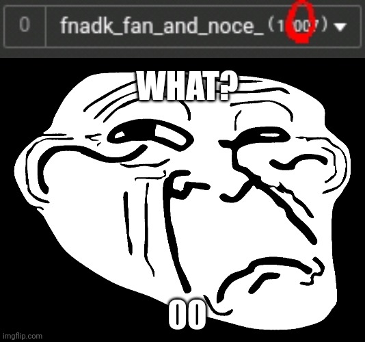 Oh no | WHAT? 00 | image tagged in confused trollface | made w/ Imgflip meme maker
